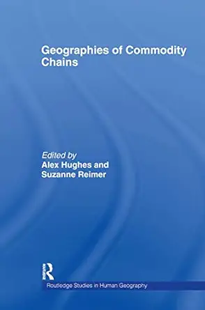 geographies of commodity chains 1st edition alex hughes ,suzanne reimer 0415339103, 978-0415339100
