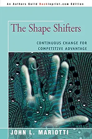 the shape shifters continuous change for competitive advantage 1st edition john mariotti 0595481957,