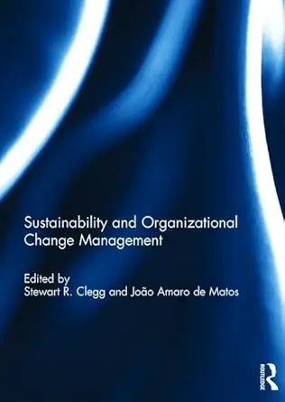 sustainability and organizational change management 1st edition stewart clegg ,joa o de matos 1138943304,