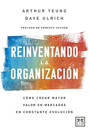 reinventando la organizacia n ca mo crear mayor valor en mercados en constante evolucia n 1st edition dave