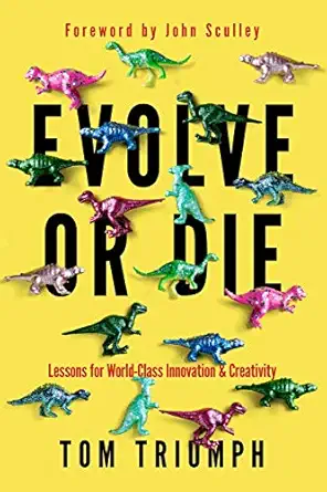 evolve or die lessons for world class innovation and creativity 1st edition thomas c triumph 1732686602,