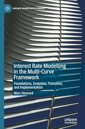 interest rate modelling in the multi curve framework foundations evolution transition and implementation 1st