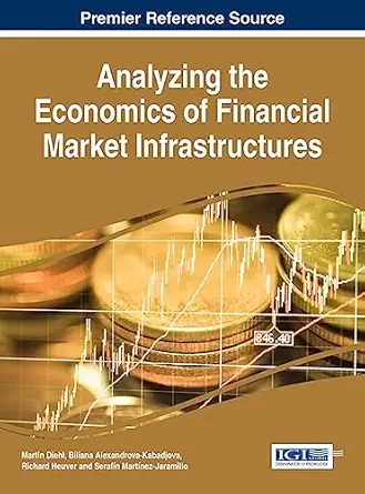 analyzing the economics of financial market infrastructures 1st edition martin diehl ,biliana alexandrova