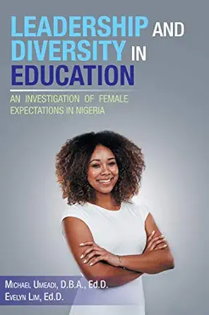leadership and diversity in education an investigation of female expectations in nigeria 1st edition michael