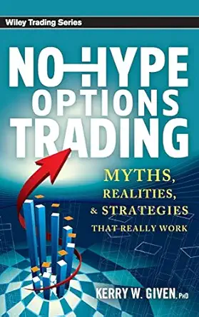 no hype options trading myths realities and strategies that really work 1st edition kerry w given 0470920157,