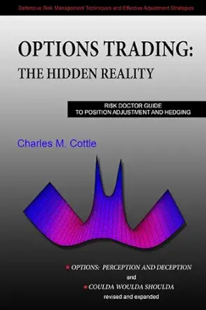 options trading the hidden reality ri$k doctor guide to position adjustment and hedging 1st edition charles m
