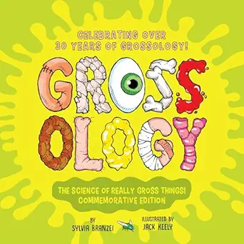 grossology the science of really gross things celebrating over 30 years of grossology 1st edition sylvia