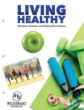 living healthy nutrition exercise and making wise choices 1st edition melanie utley 1683442490, 978-1683442493