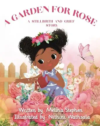 a garden for rose a stillbirth and grief story 1st edition melina stephen ,nithini wathsala 1990167063,