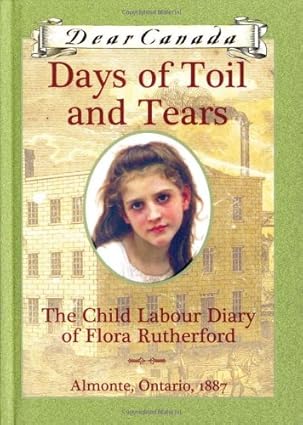 days of toil and tears the child labour diary of flora rutherford 1st edition sarah ellis 0439955947,
