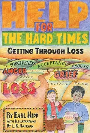 help for the hard times getting through loss 1st edition earl hipp ,l k hanson 1568380852, 978-1568380858
