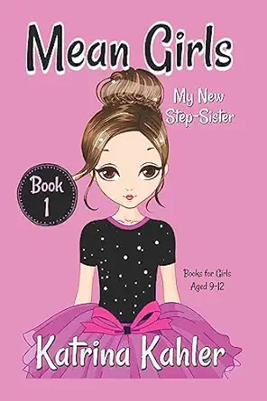 mean girls book 1 my new step sister books for girls aged 9 12 1st edition katrina kahler ,kaz campbell