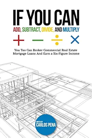 if you can add subtract divide and multiply you to can broker commercial real estate mortgage loans and earn