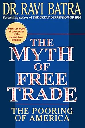 the myth of free trade the pooring of america 1st edition ravi batra 0684833557, 978-0684833552