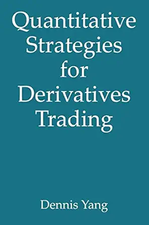 quantitative strategies for derivatives trading 1st edition dennis yang 0978578708, 978-0978578701