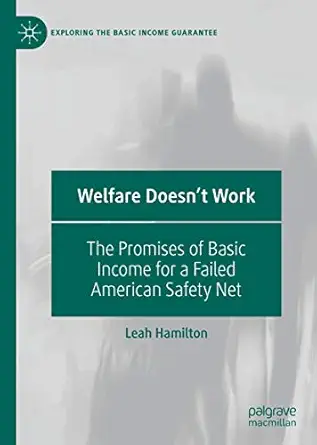 welfare doesnt work the promises of basic income for a failed american safety net 1st edition leah hamilton