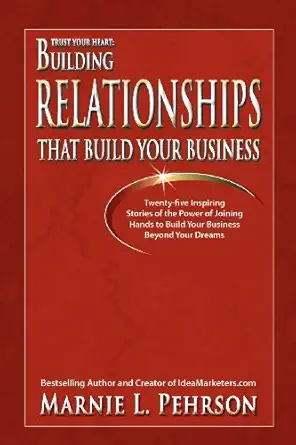 trust your heart building relationships that build your business 1st edition marnie l pehrson 098258783x,