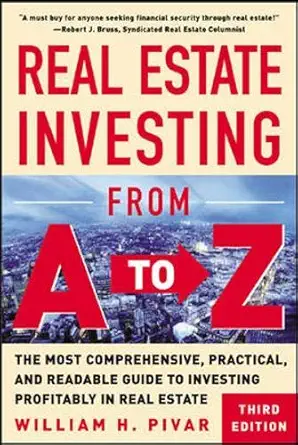 real estate investing from a to z the most comprehensive practical and readable guide to investing profitably