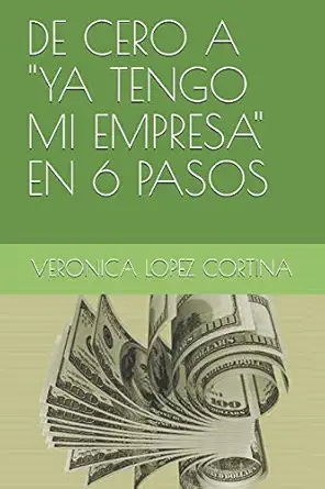 de cero a ya tengo mi empresa en 6 pasos 1st edition veronica o lopez cortina 1793086427, 978-1793086426