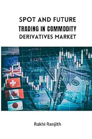 spot and future trading in commodity derivatives market 1st edition rakhi ranjith 3106871741, 978-3106871743