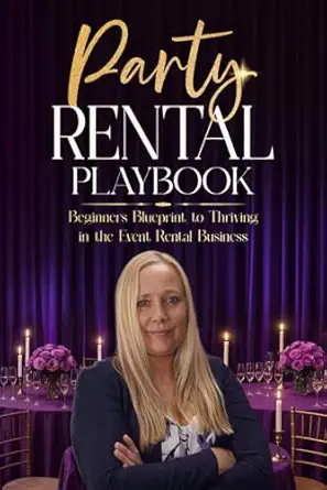 party rental playbook beginners blueprint to thriving in the event rental business 1st edition susanna de