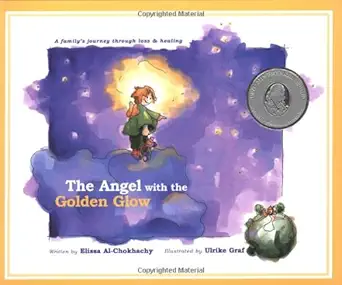 the angel with the golden glow a familys journey through loss and healing 1st edition elissa al chokhachy