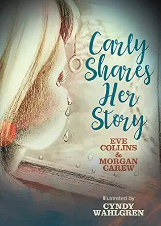 carly shares her story 1st edition eve collins ,morgan carew ,cyndy wahlgren 163337419x, 978-1633374195