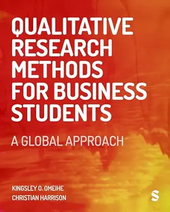 qualitative research methods for business students a global approach 1st edition kingsley obi omeihe