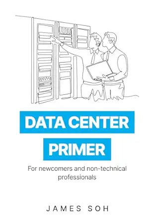 data center primer for newcomers and non technical professionals 1st edition james soh 9819439760,