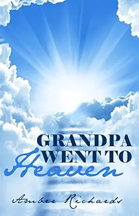 grandpa went to heaven 1st edition amber richards 1503366995, 978-1503366992
