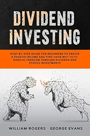 dividend investing step by step guide for beginners to create a passive income and find your way to financial