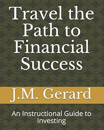travel the path to financial success an instructional guide to investing 1st edition j m gerard 1708216855,