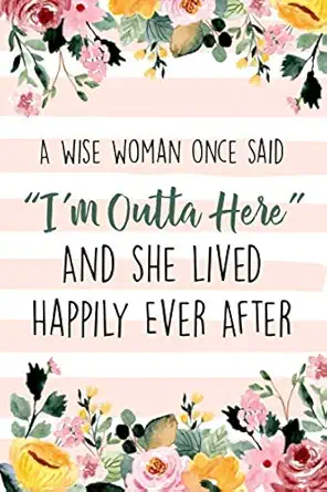 a wise woman once said im outta here and she lived happily ever after lined retirement office notebook /