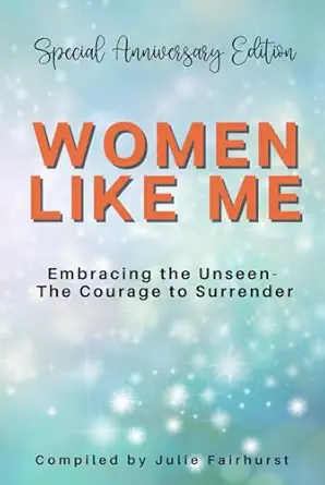women like me embracing the unseen the courage to surrender special 1st edition julie fairhurst ,joanne smith