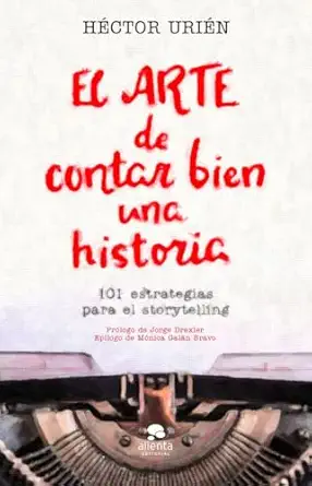 el arte de contar bien una historia 101 estrategias para el storytelling 1st edition ha c ctor uria c n rodra