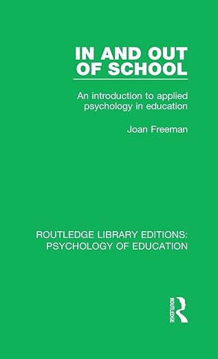 in and out of school an introduction to applied psychology in education 1st edition joan freeman 1138293865,