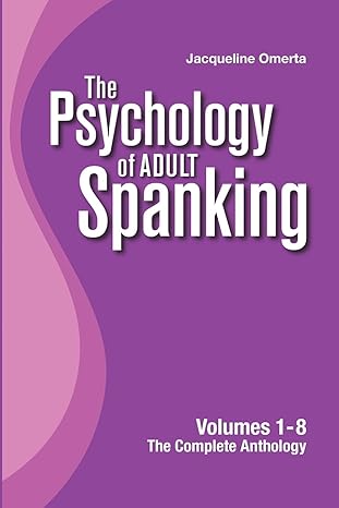 the psychology of adult spanking volumes 1 8 the complete anthology 1st edition jacqueline omerta 1312694637,