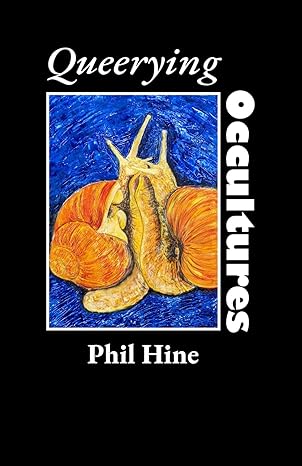 queerying occultures essays from enfolding vol 1 1st edition phil hine ,lou hart ,patricia maccormack