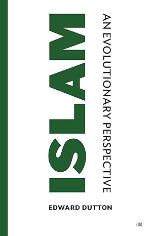 islam an evolutionary perspective 1st edition edward dutton ,john derbyshire 1593680759, 978-1593680756