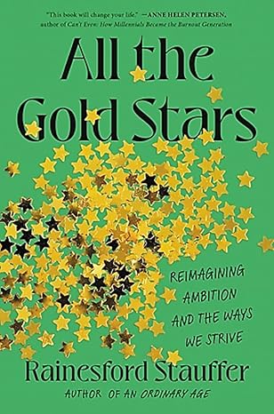 all the gold stars reimagining ambition and the ways we strive 1st edition rainesford stauffer 0306830337,