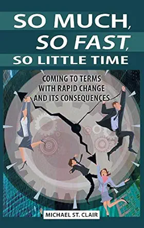 so much so fast so little time coming to terms with rapid change and its consequences 1st edition michael st