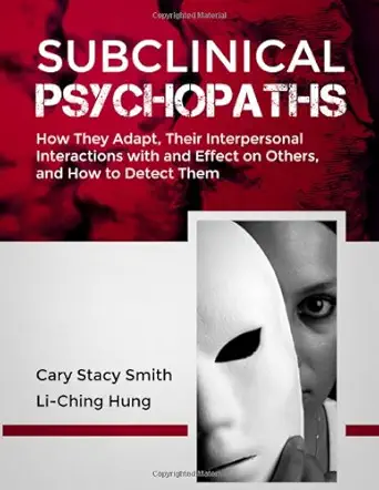 subclinical psychopaths how they adapt their interpersonal interactions with and effect on others and how to