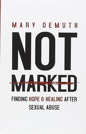 not marked finding hope and healing after sexual abuse 1st edition mary demuth 1522966382, 978-1522966388
