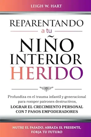 reparentando a tu nia o interior herido profundiza en el trauma infantil y generacional para romper patrones
