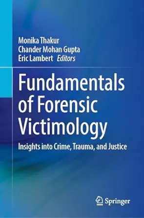fundamentals of forensic victimology insights into crime trauma and justice 1st edition monika thakur