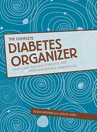 the complete diabetes organizer your guide to a less stressful and more manageable diabetes life 1st edition
