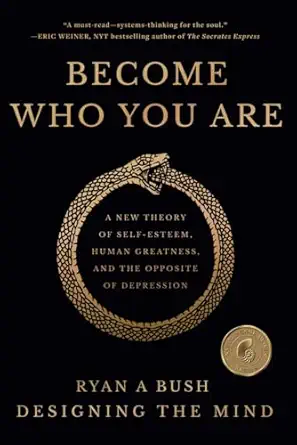 become who you are a new theory of self esteem human greatness and the opposite of depression 1st edition