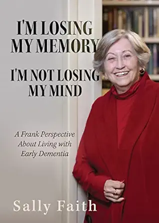 im losing my memory im not losing my mind a frank perspective about living with early dementia 1st edition
