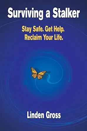 surviving a stalker stay safe avoid conflict regain your life 1st edition linden gross 0988826208,