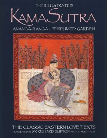 the illustrated kama sutra ananga ranga and perfumed garden the classic eastern love texts 1st edition
